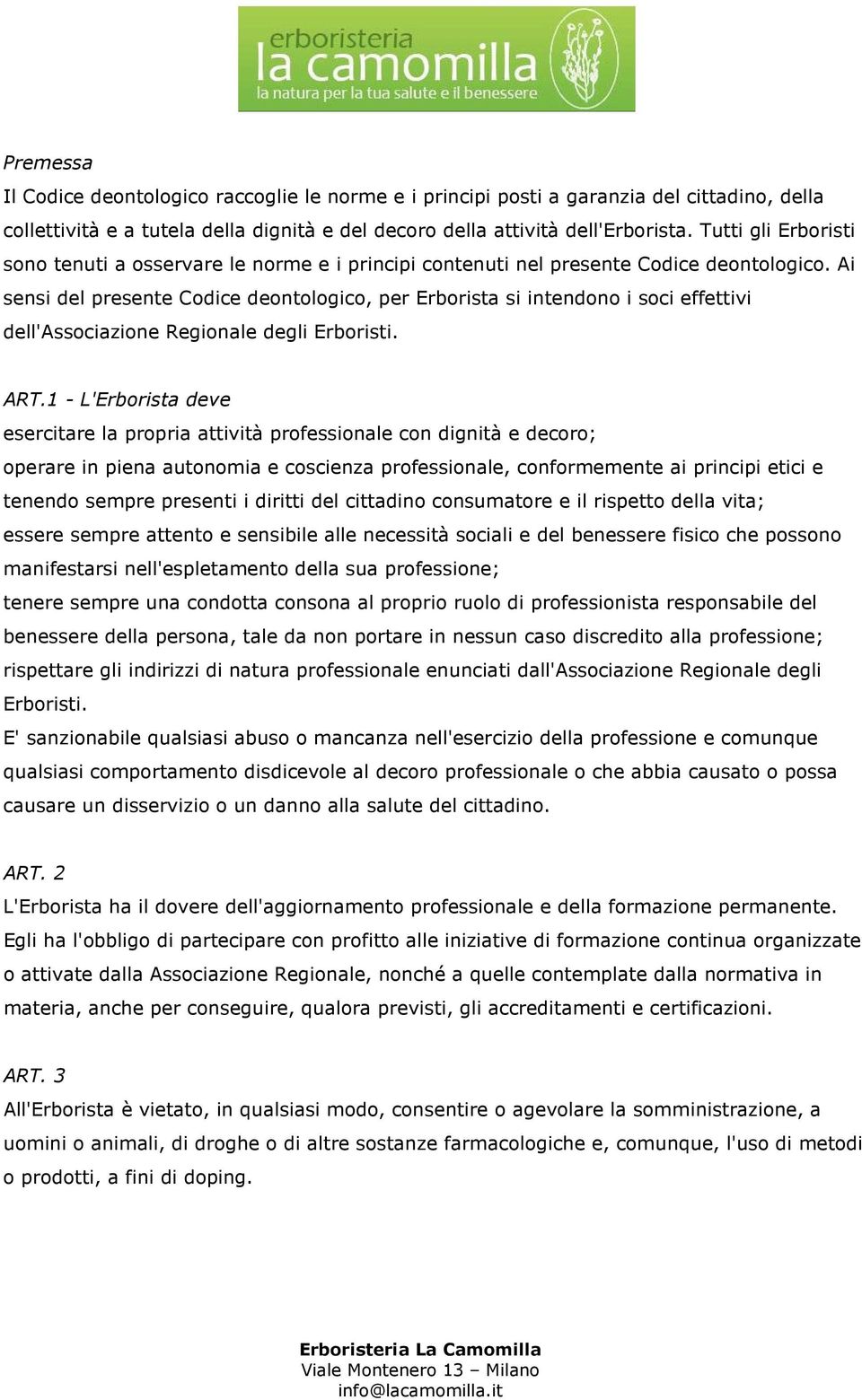 Ai sensi del presente Codice deontologico, per Erborista si intendono i soci effettivi dell'associazione Regionale degli Erboristi. ART.