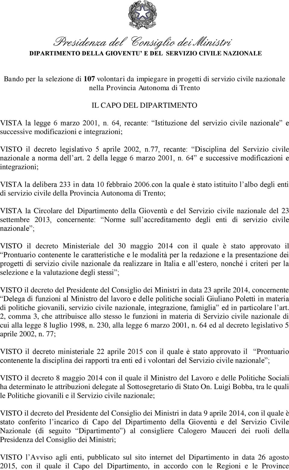 64, recante: Istituzione del servizio civile nazionale e successive modificazioni e integrazioni; VISTO il decreto legislativo 5 aprile 2002, n.