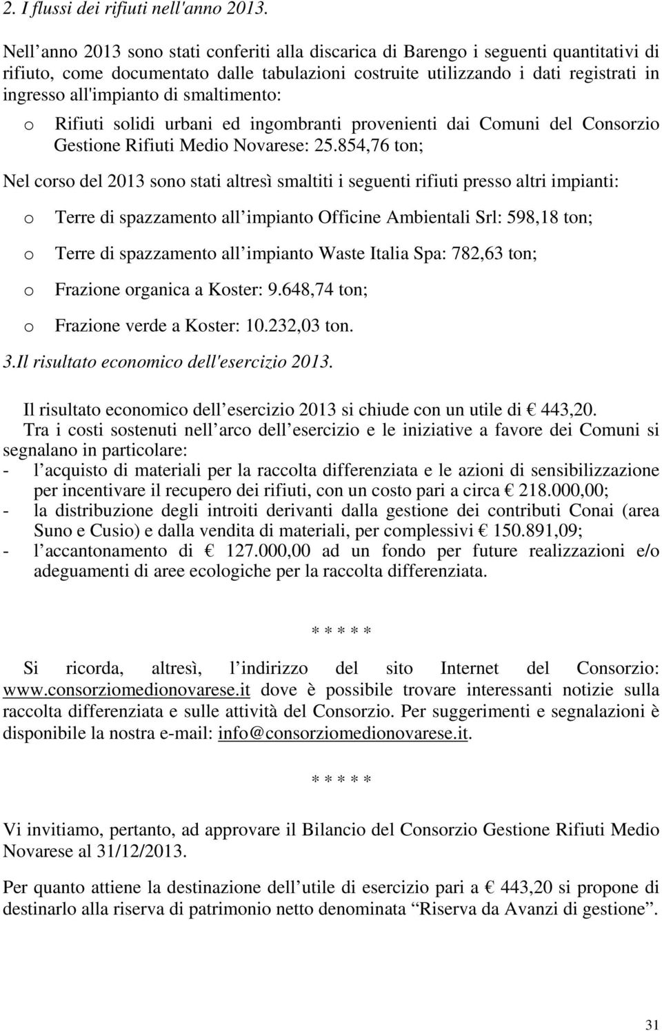 di smaltimento: o Rifiuti solidi urbani ed ingombranti provenienti dai Comuni del Consorzio Gestione Rifiuti Medio Novarese: 25.