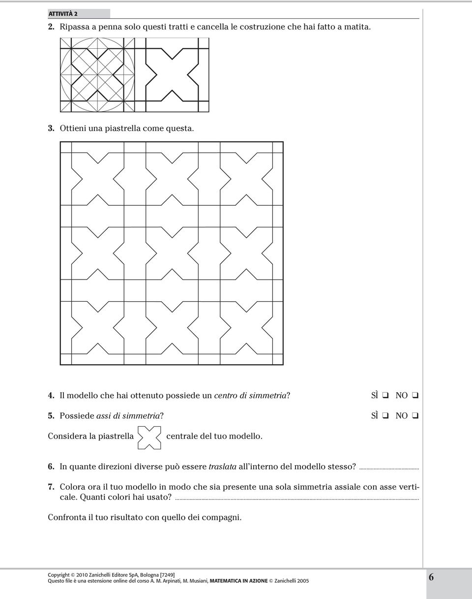 Sì NO Considera la piastrella centrale del tuo modello. 6. In quante direzioni diverse può essere traslata all interno del modello stesso?... 7.