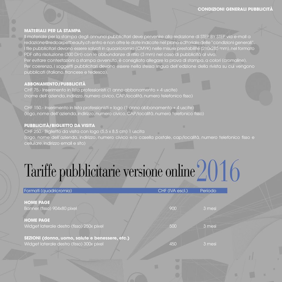 I file pubblicitari devono essere salvati in quadricromia (CMYK) nelle misure prestabilite (210x285 mm), nel formato PDF alta risoluzione (300 DPI) con le abbondanze di rifilo (3 mm) nel caso di