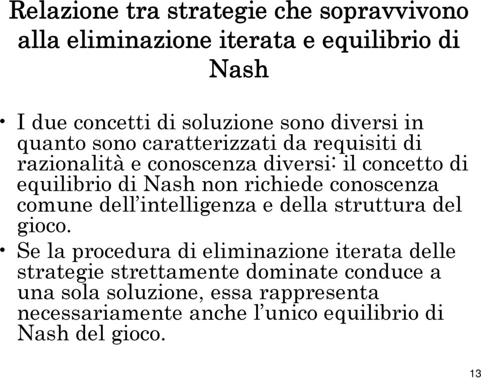 richiede conoscenza comune dell intelligenza e della struttura del gioco.