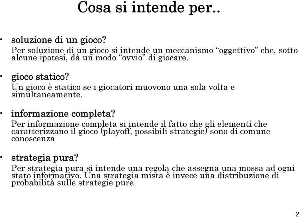 Un gioco è statico se i giocatori muovono una sola volta e simultaneamente. informazione completa?