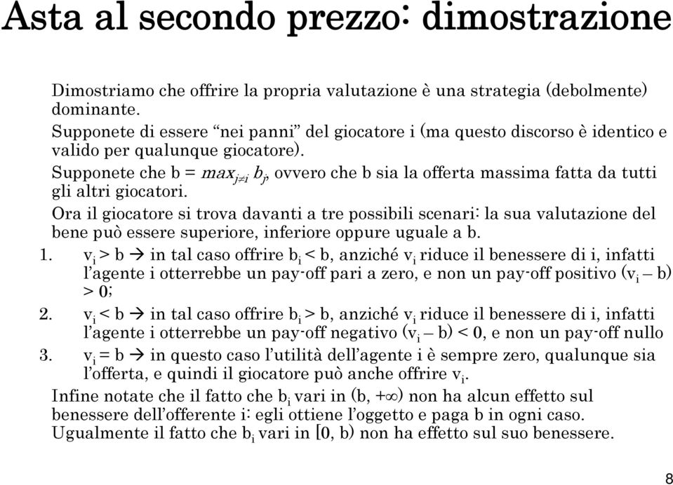 Supponete che b = max j i b j, ovvero che b sia la offerta massima fatta da tutti gli altri giocatori.