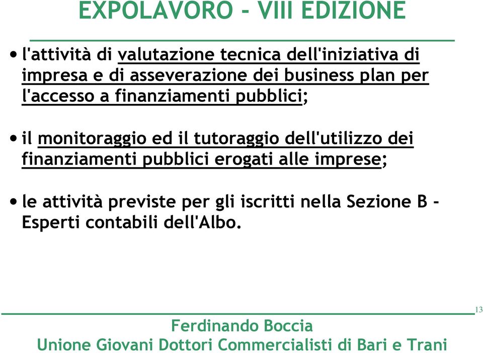 tutoraggio dell'utilizzo dei finanziamenti pubblici erogati alle imprese; le