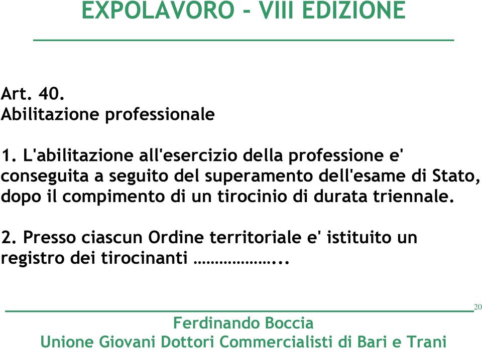 del superamento dell'esame di Stato, dopo il compimento di un tirocinio