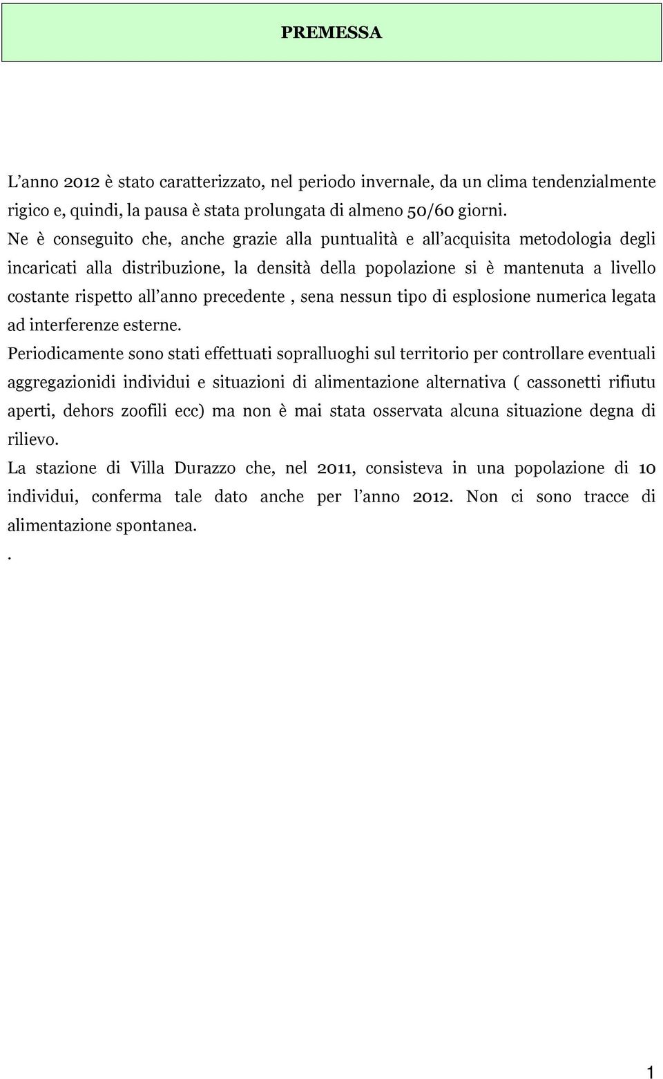 precedente, sena nessun tipo di esplosione numerica legata ad interferenze esterne.