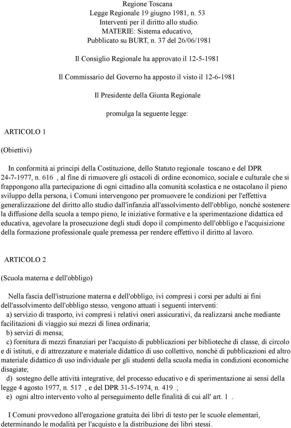 ARTICOLO 1 (Obiettivi) In conformità ai principi della Costituzione, dello Statuto regionale toscano e del DPR 24-7-1977, n.