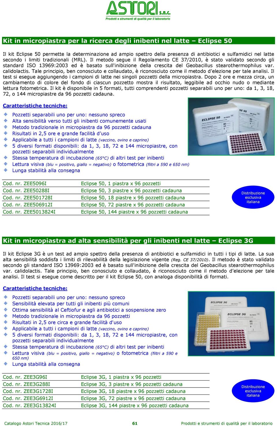 Il metodo segue il Regolamento CE 37/2010, è stato validato secondo gli standard ISO 13969:2003 ed è basato sull'inibizione della crescita del Geobacillus stearothermophilus var. calidolactis.