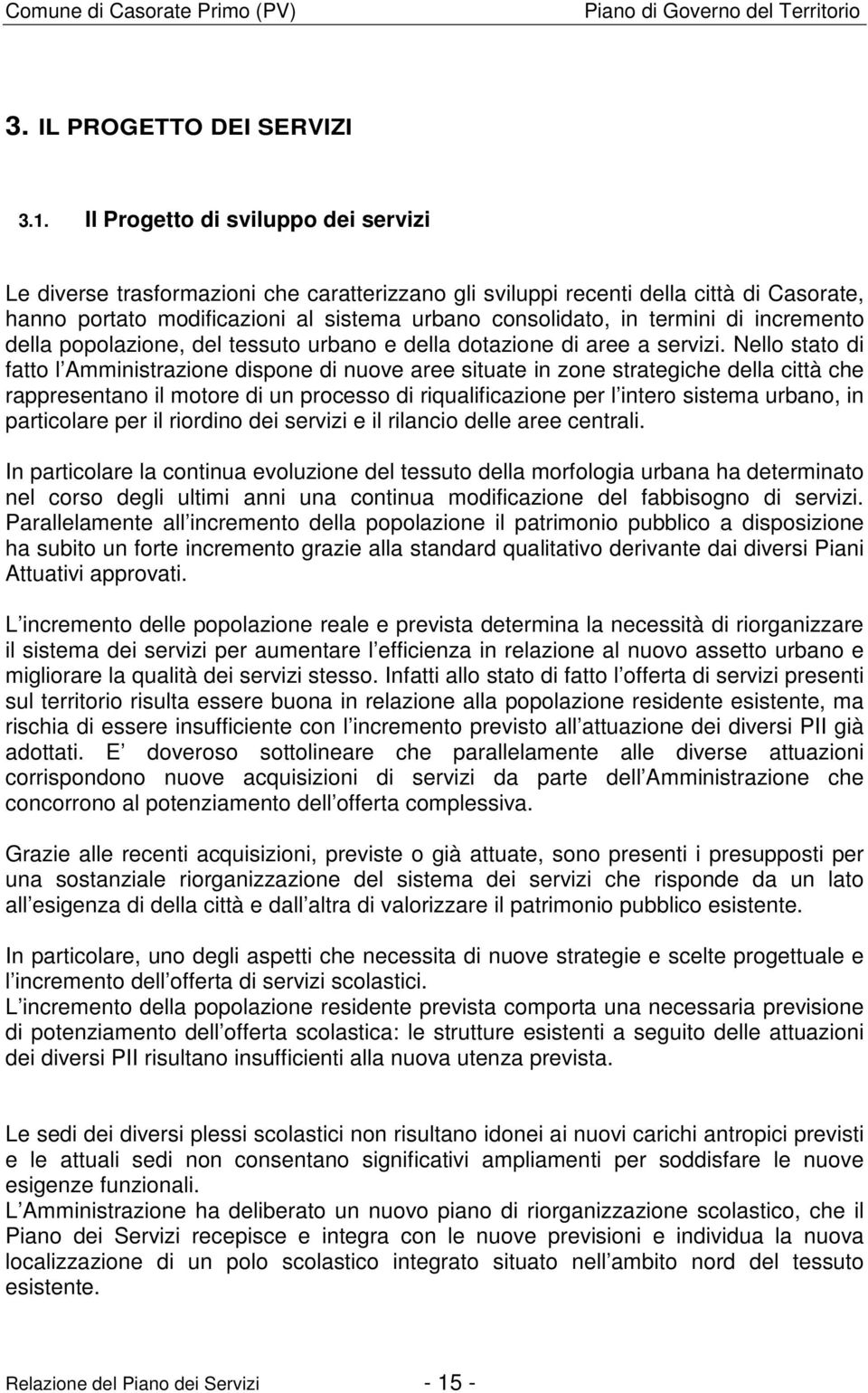 incremento della popolazione, del tessuto urbano e della dotazione di aree a servizi.