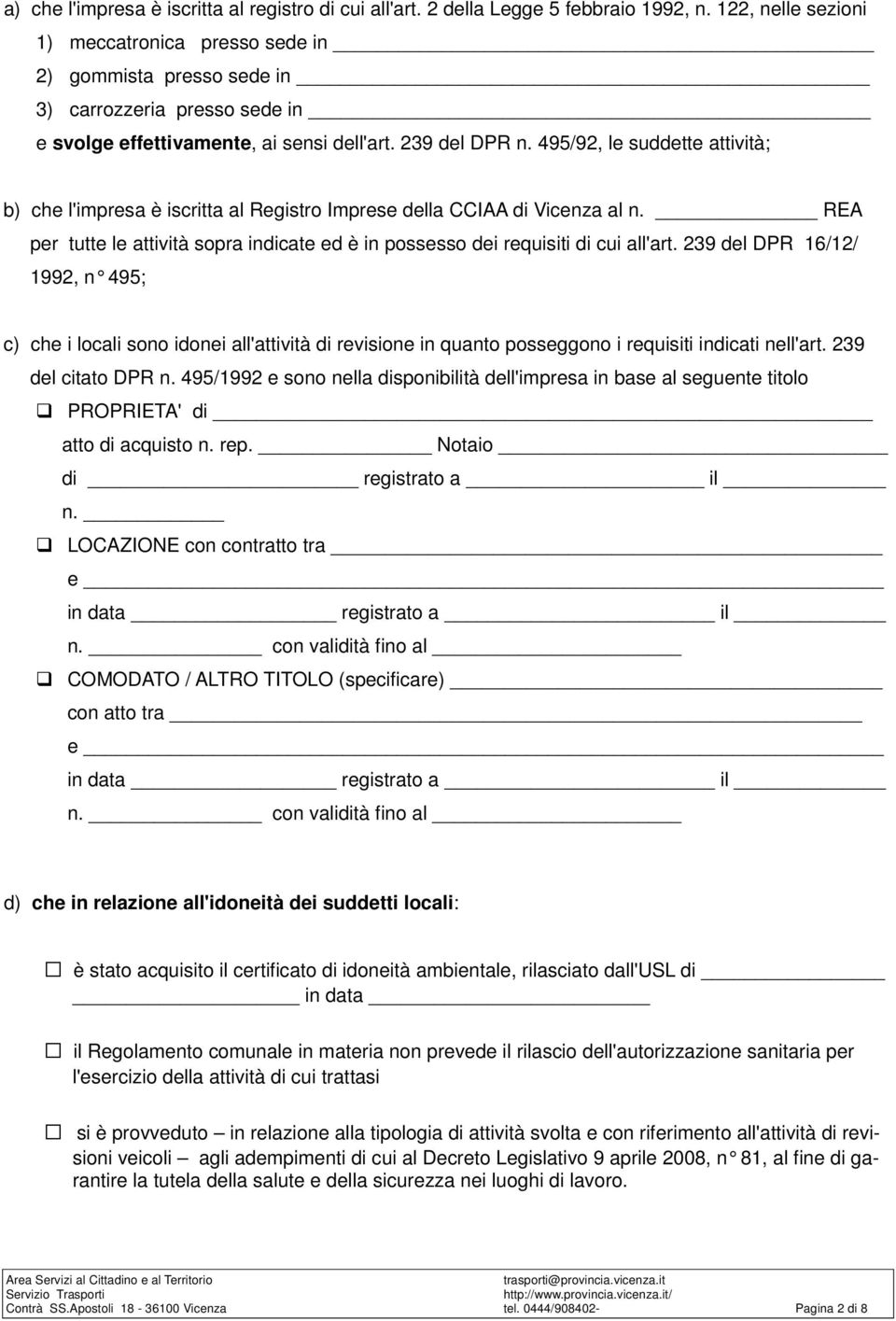 495/92, le suddette attività; b) che l'impresa è iscritta al Registro Imprese della CCIAA di Vicenza al n. REA per tutte le attività sopra indicate ed è in possesso dei requisiti di cui all'art.