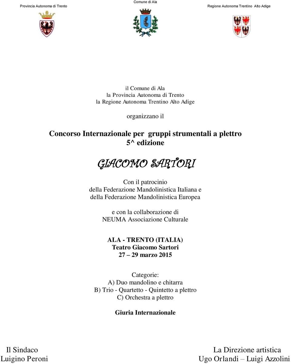 Federazione Mandolinistica Europea e con la collaborazione di NEUMA Associazione Culturale ALA - TRENTO (ITALIA) Teatro 27 29 marzo 2015 Categorie: A) Duo mandolino e