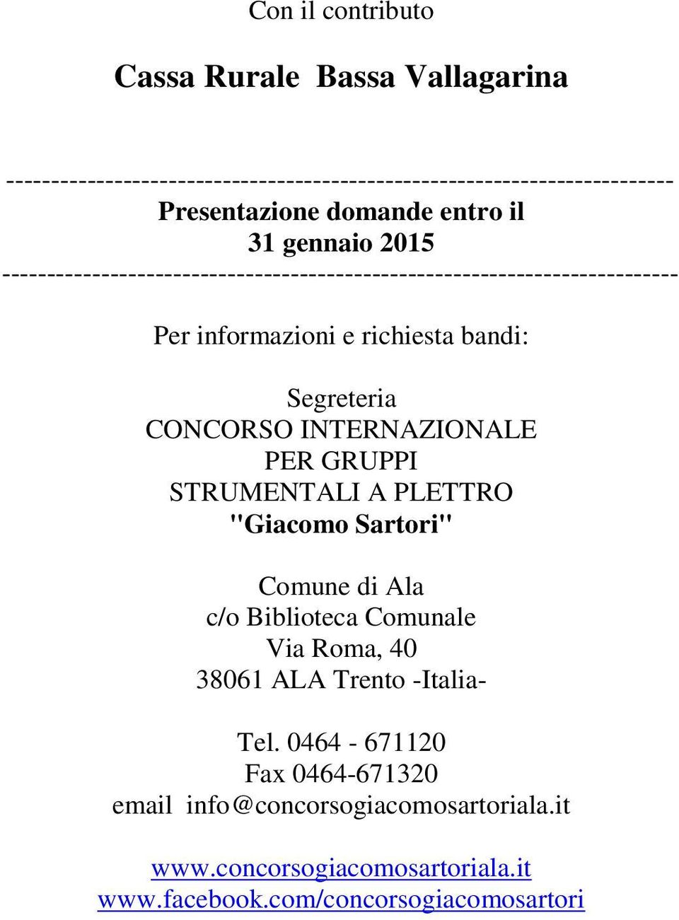 bandi: Segreteria CONCORSO INTERNAZIONALE PER GRUPPI STRUMENTALI A PLETTRO "" Comune di Ala c/o Biblioteca Comunale Via Roma, 40 38061 ALA