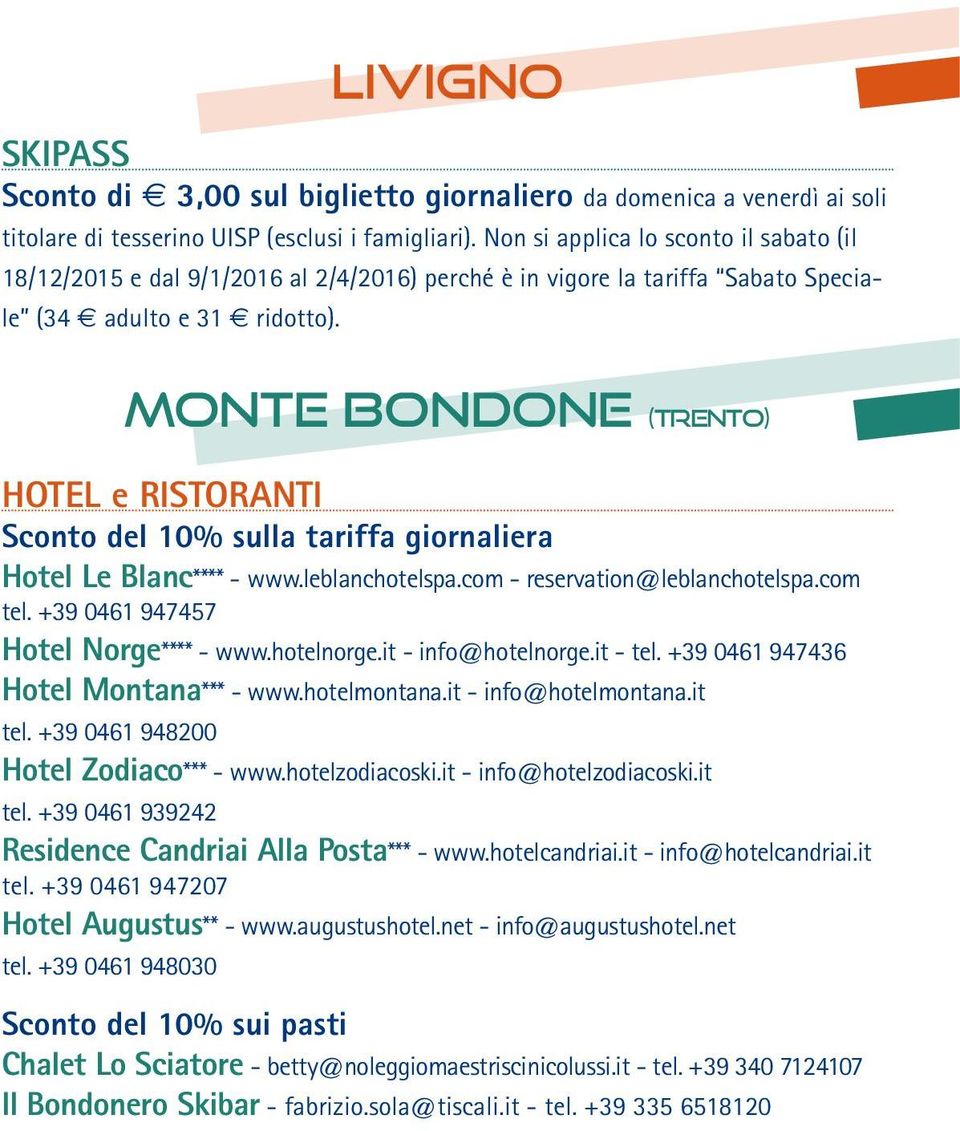 MONTE BONDONE (trento) HOTEL e RISTORANTI Sconto del 10% sulla tariffa giornaliera Hotel Le Blanc**** - www.leblanchotelspa.com - reservation@leblanchotelspa.com tel.