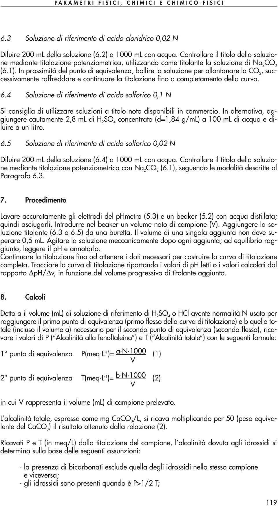 In prossimità del punto di equivalenza, bollire la soluzione per allontanare la CO 2, successivamente raffreddare e continuare la titolazione fino a completamento della curva. 6.