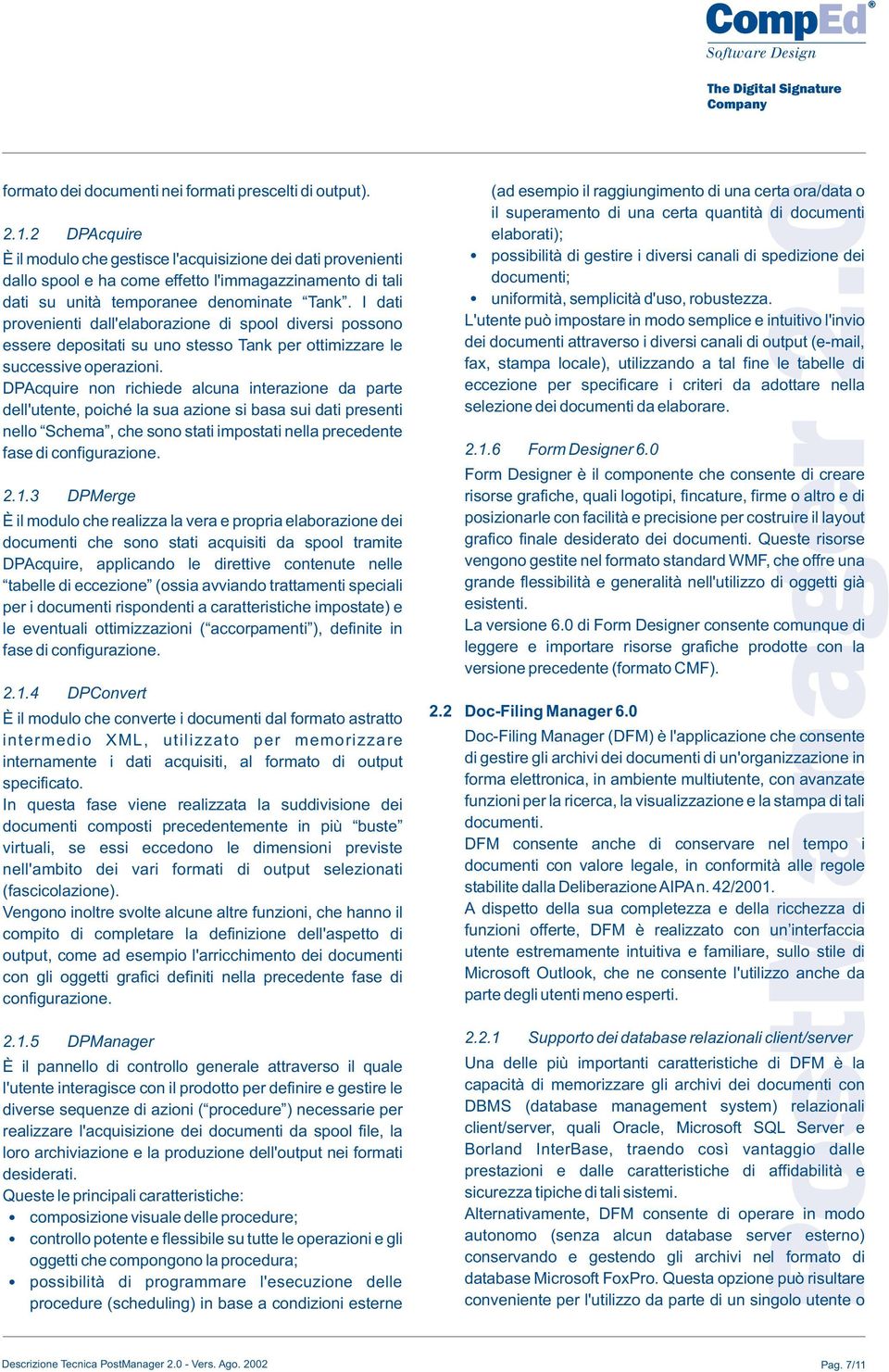 I dati provenienti dall'elaborazione di spool diversi possono essere depositati su uno stesso Tank per ottimizzare le successive operazioni.