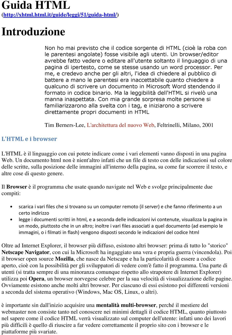 Un browser/editor avrebbe fatto vedere o editare all'utente soltanto il linguaggio di una pagina di ipertesto, come se stesse usando un word processor.