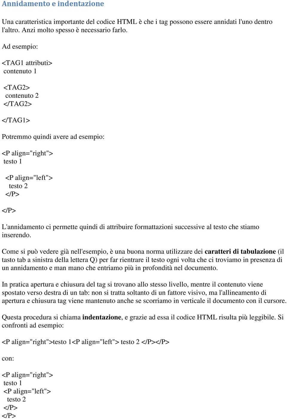 quindi di attribuire formattazioni successive al testo che stiamo inserendo.