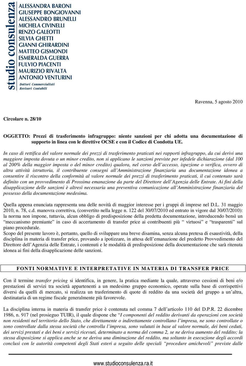 In caso di rettifica del valore normale dei prezzi di trasferimento praticati nei rapporti infragruppo, da cui derivi una maggiore imposta dovuta o un minor credito, non si applicano le sanzioni