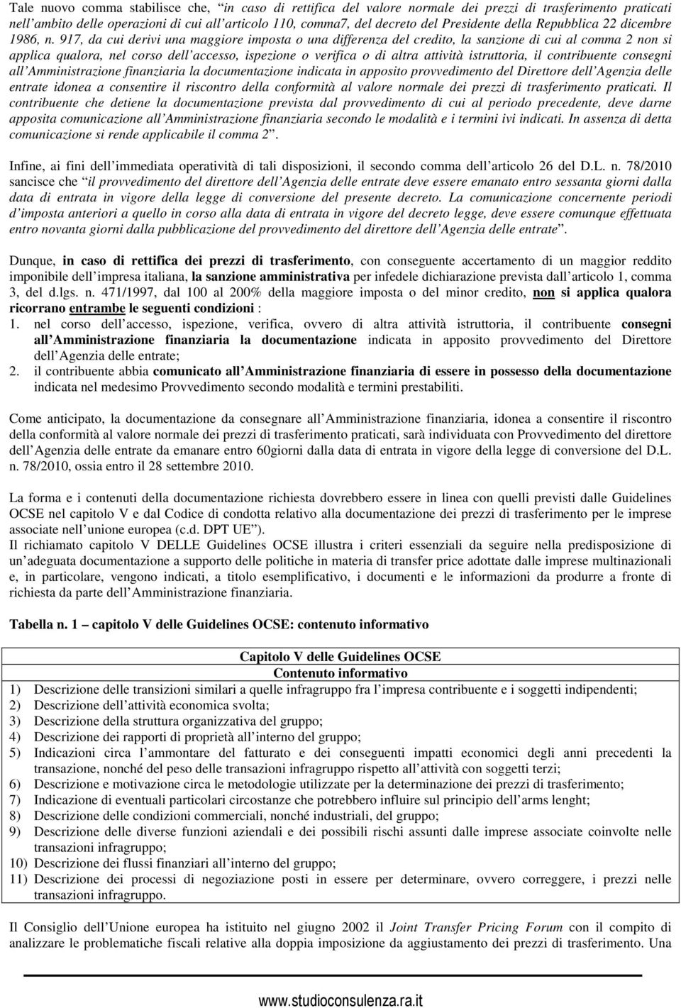 917, da cui derivi una maggiore imposta o una differenza del credito, la sanzione di cui al comma 2 non si applica qualora, nel corso dell accesso, ispezione o verifica o di altra attività