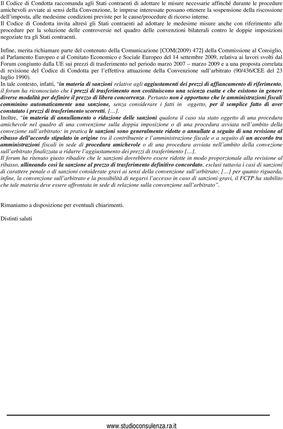 Il Codice di Condotta invita altresì gli Stati contraenti ad adottare le medesime misure anche con riferimento alle procedure per la soluzione delle controversie nel quadro delle convenzioni