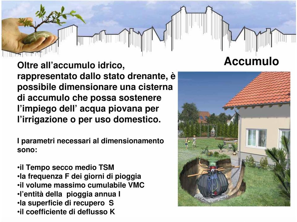 Accumulo I parametri necessari al dimensionamento sono: il Tempo secco medio TSM la frequenza F dei giorni di