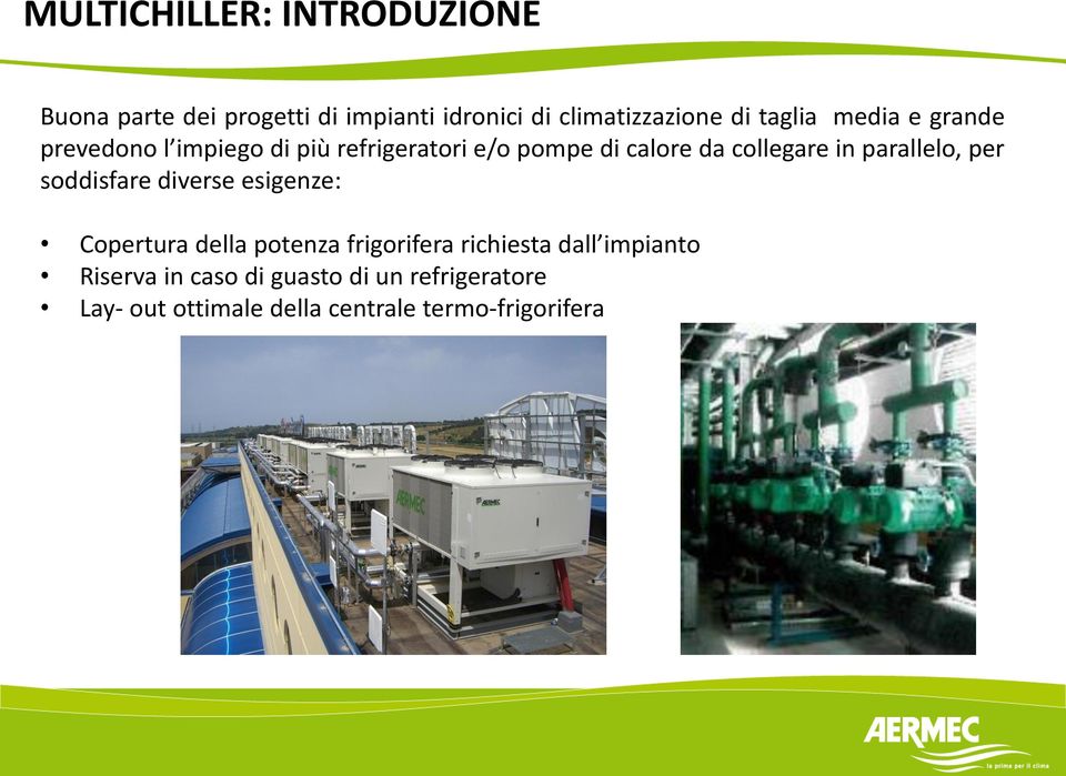 parallelo, per soddisfare diverse esigenze: Copertura della potenza frigorifera richiesta dall