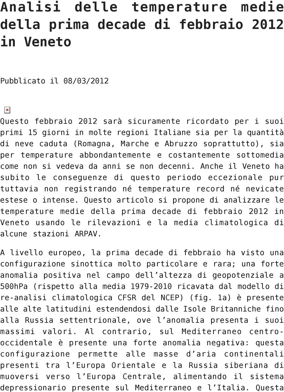 Anche il Veneto ha subito le conseguenze di questo periodo eccezionale pur tuttavia non registrando né temperature record né nevicate estese o intense.