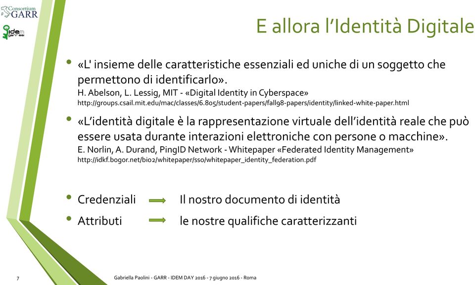 html «L identità digitale è la rappresentazione virtuale dell identità reale che può essere usata durante interazioni elettroniche con persone o macchine». E. Norlin, A.