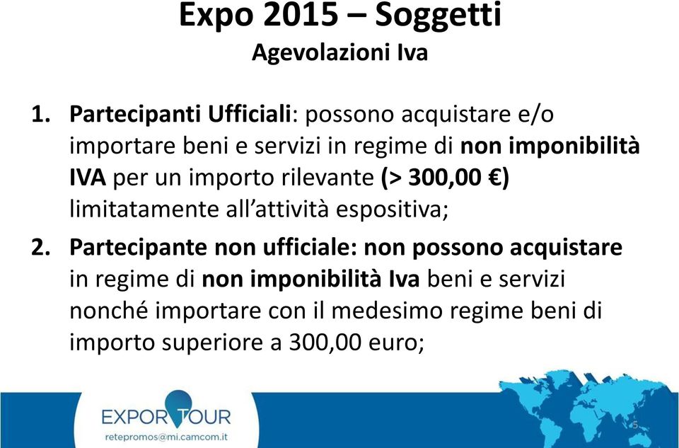 IVA per un importo rilevante (> 300,00 ) limitatamente all attività espositiva; 2.