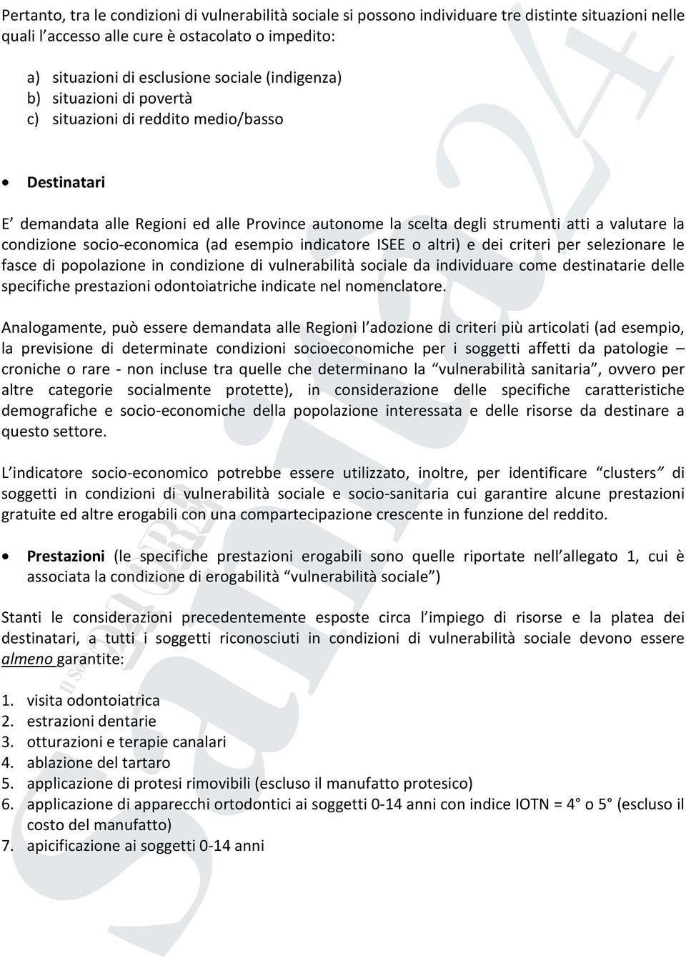 socio-economica (ad esempio indicatore ISEE o altri) e dei criteri per selezionare le fasce di popolazione in condizione di vulnerabilità sociale da individuare come destinatarie delle specifiche