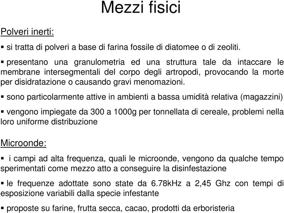 sono particolarmente attive in ambienti a bassa umidità relativa (magazzini) vengono impiegate da 300 a 1000g per tonnellata di cereale, problemi nella loro uniforme distribuzione Microonde: i