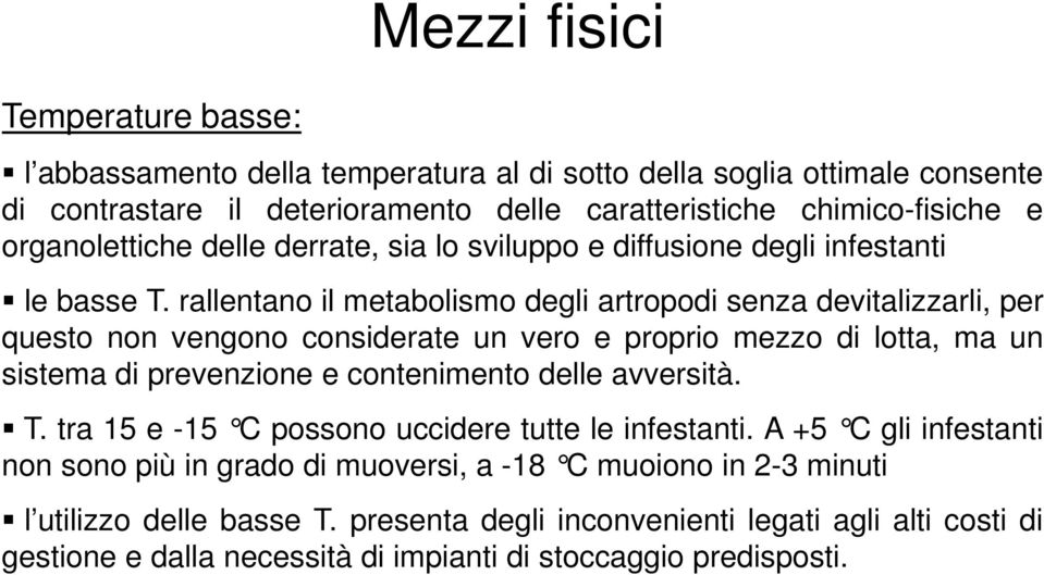 rallentano il metabolismo degli artropodi senza devitalizzarli, per questo non vengono considerate un vero e proprio mezzo di lotta, ma un sistema di prevenzione e contenimento delle