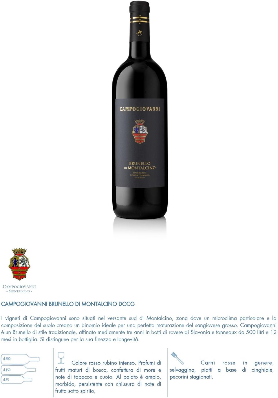 Campogiovanni è un Brunello di stile tradizionale, affinato mediamente tre anni in botti di rovere di Slavonia e tonneaux da 500 litri e 12 mesi in bottiglia.