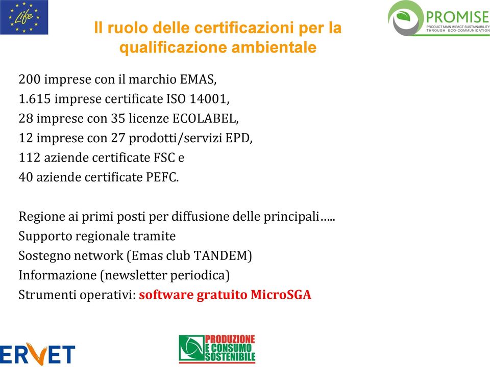 aziende certificate FSC e 40 aziende certificate PEFC. Regione ai primi posti per diffusione delle principali.