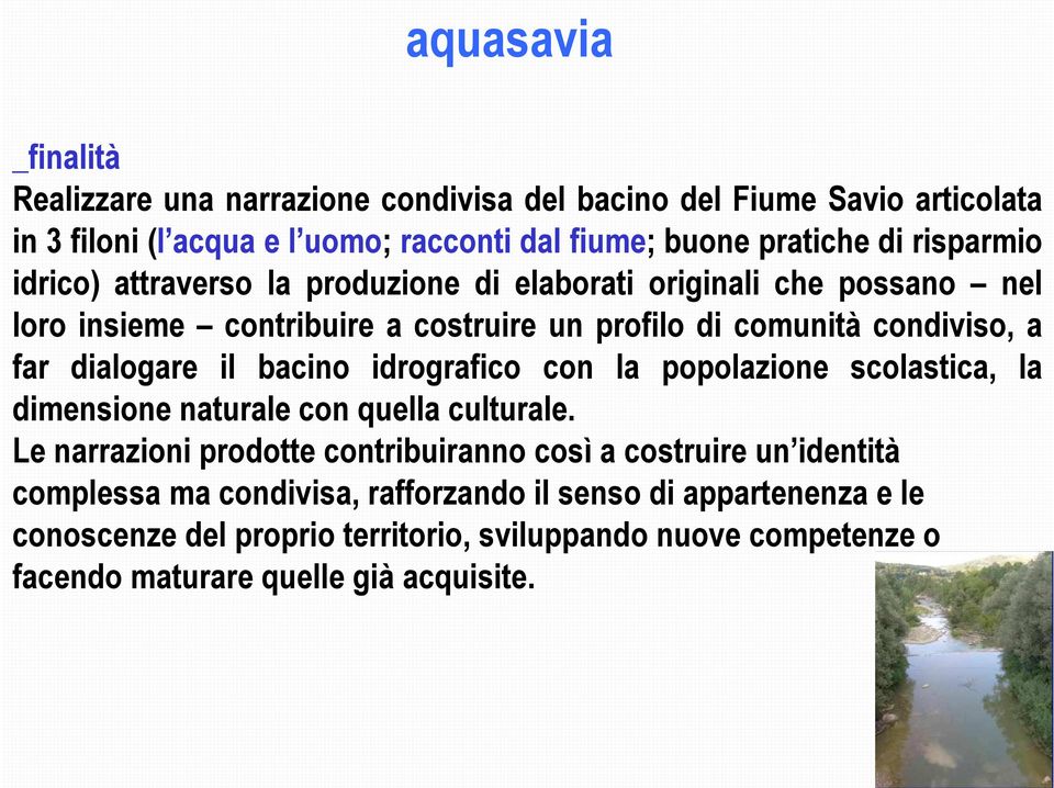 dialogare il bacino idrografico con la popolazione scolastica, la dimensione naturale con quella culturale.