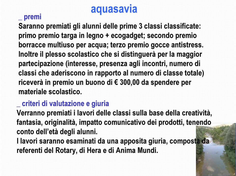 Inoltre il plesso scolastico che si distinguerà per la maggior partecipazione (interesse, presenza agli incontri, numero di classi che aderiscono in rapporto al numero di classe totale) riceverà