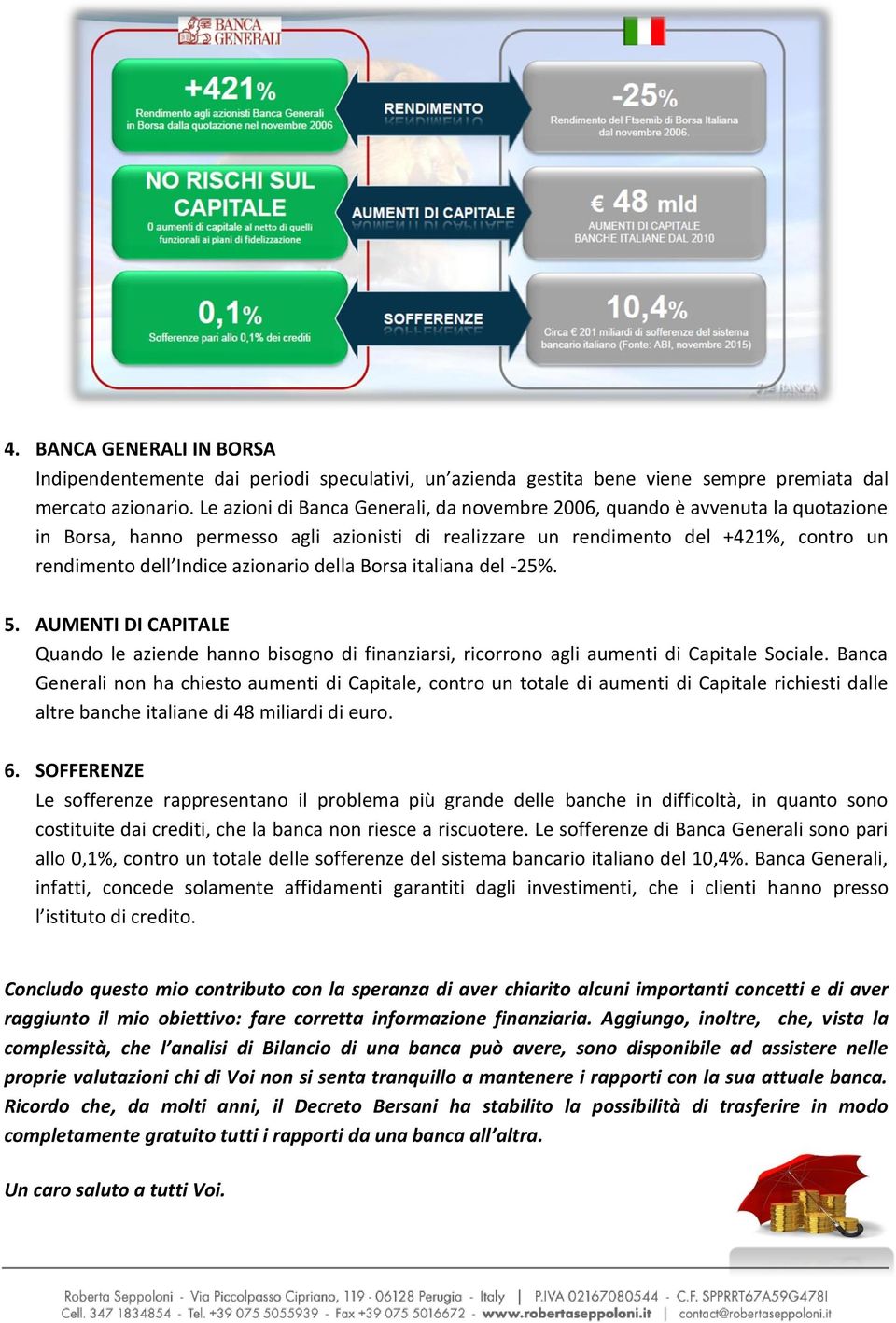 azionario della Borsa italiana del -25%. 5. AUMENTI DI CAPITALE Quando le aziende hanno bisogno di finanziarsi, ricorrono agli aumenti di Capitale Sociale.