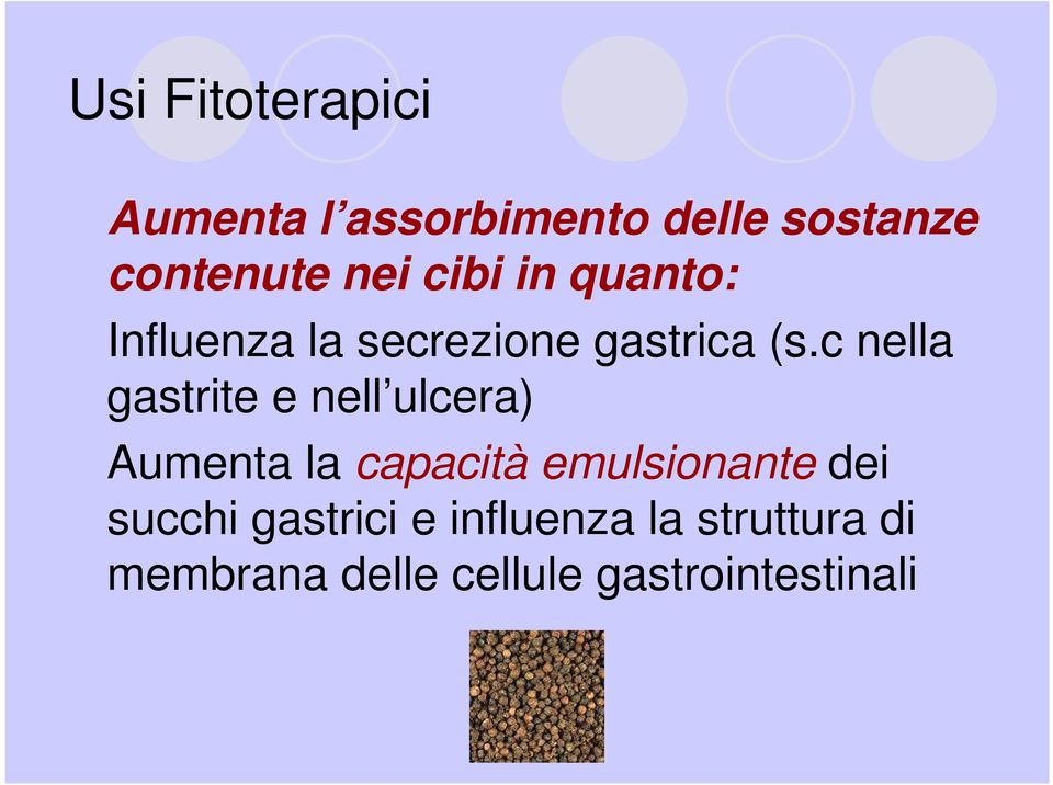 c nella gastrite e nell ulcera) Aumenta la capacità emulsionante dei