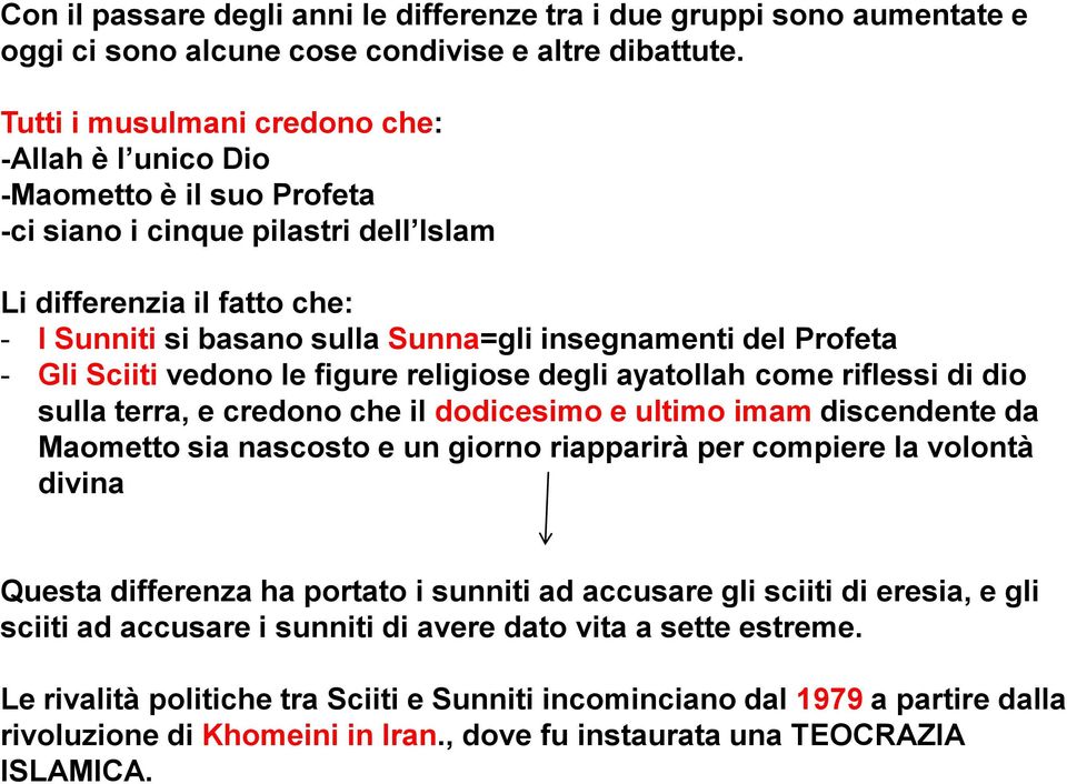 del Profeta - Gli Sciiti vedono le figure religiose degli ayatollah come riflessi di dio sulla terra, e credono che il dodicesimo e ultimo imam discendente da Maometto sia nascosto e un giorno