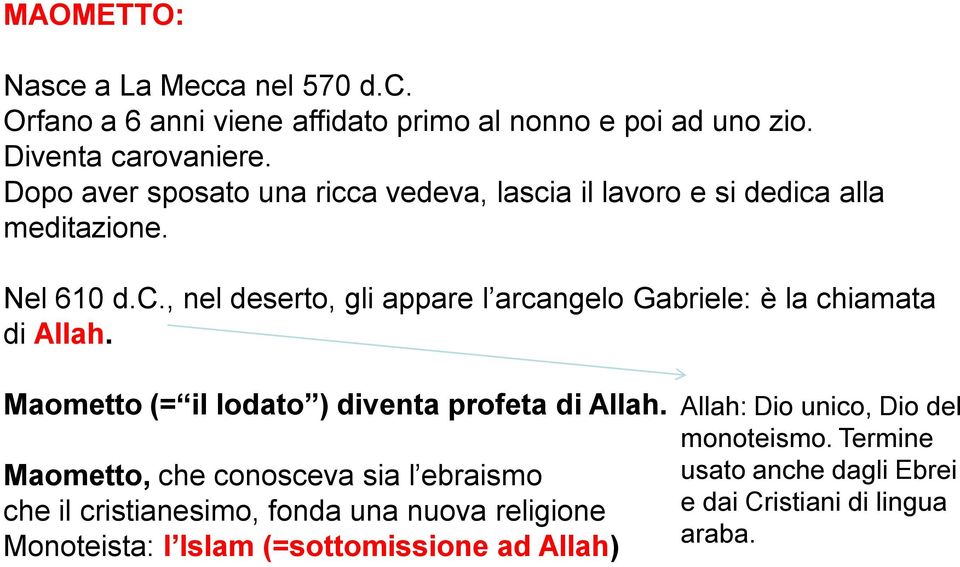 Maometto (= il lodato ) diventa profeta di Allah.