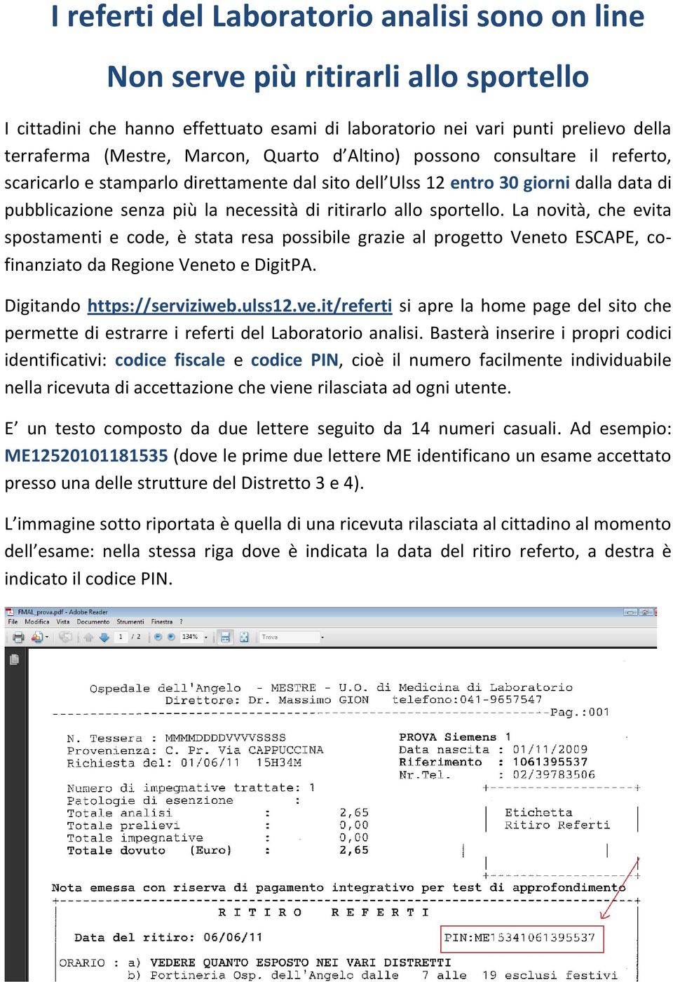 sportello. La novità, che evita spostamenti e code, è stata resa possibile grazie al progetto Veneto ESCAPE, cofinanziato da Regione Veneto e DigitPA. Digitando https://serviziweb.ulss12.ve.