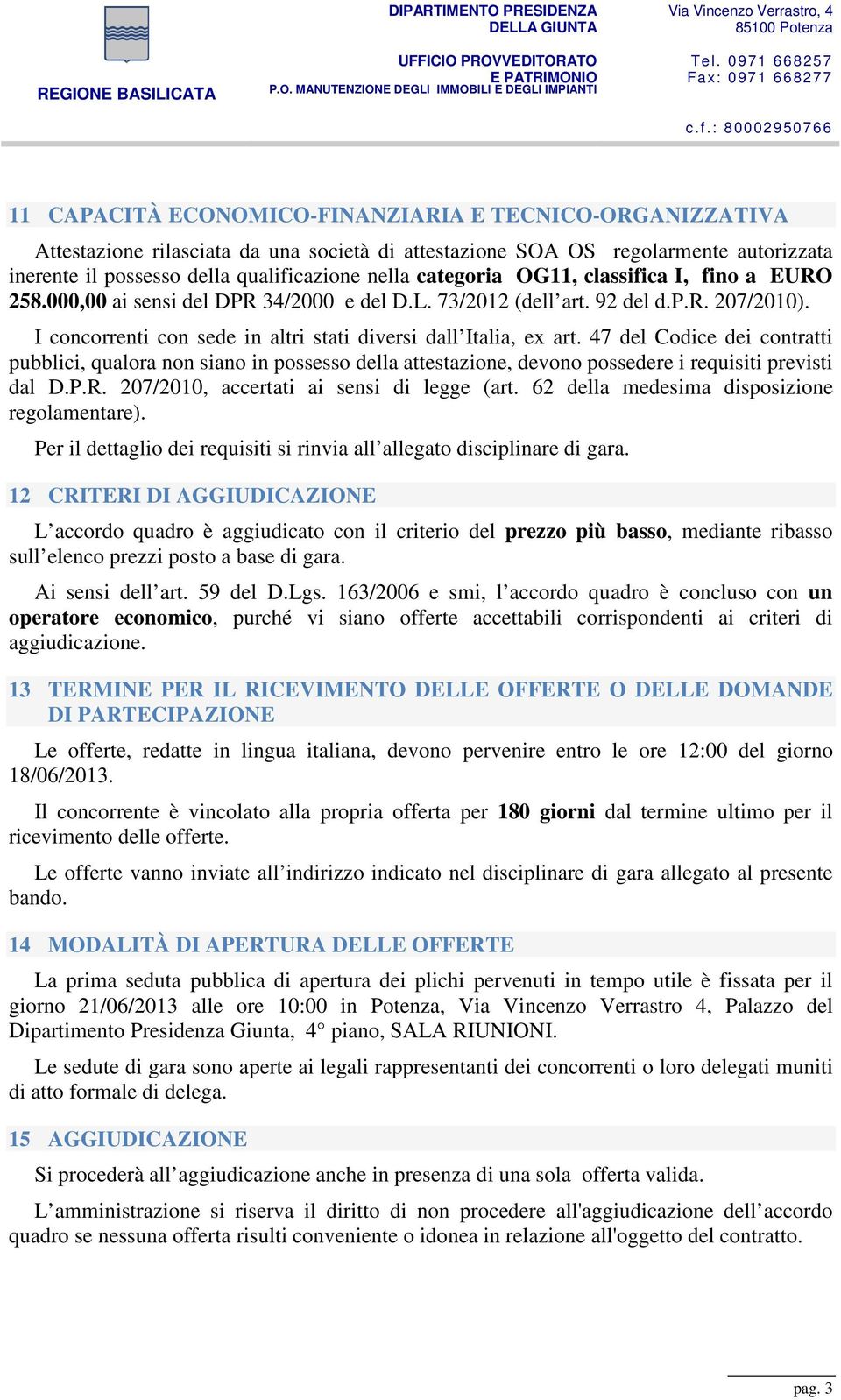 47 del Codice dei contratti pubblici, qualora non siano in possesso della attestazione, devono possedere i requisiti previsti dal D.P.R. 207/2010, accertati ai sensi di legge (art.