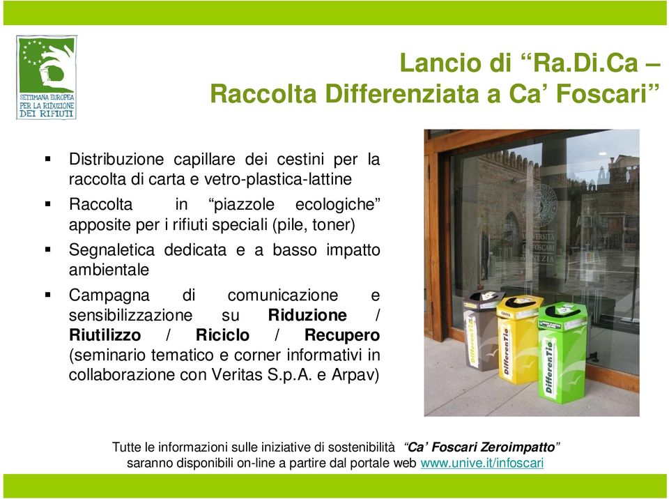 ecologiche apposite per i rifiuti speciali (pile, toner) Segnaletica dedicata e a basso impatto ambientale Campagna di comunicazione e