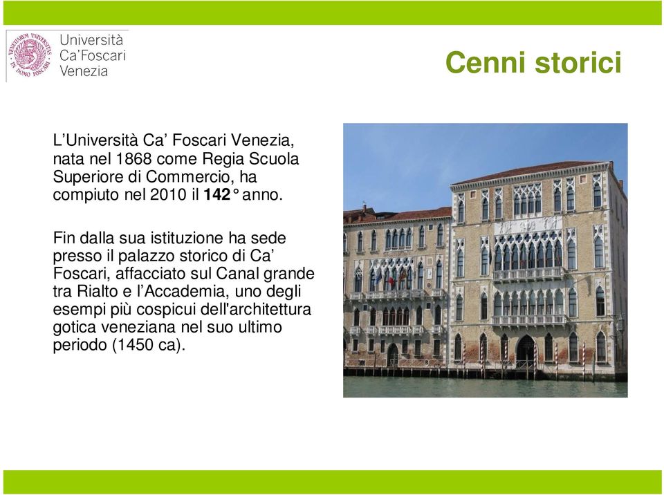 Fin dalla sua istituzione ha sede presso il palazzo storico di Ca Foscari, affacciato sul