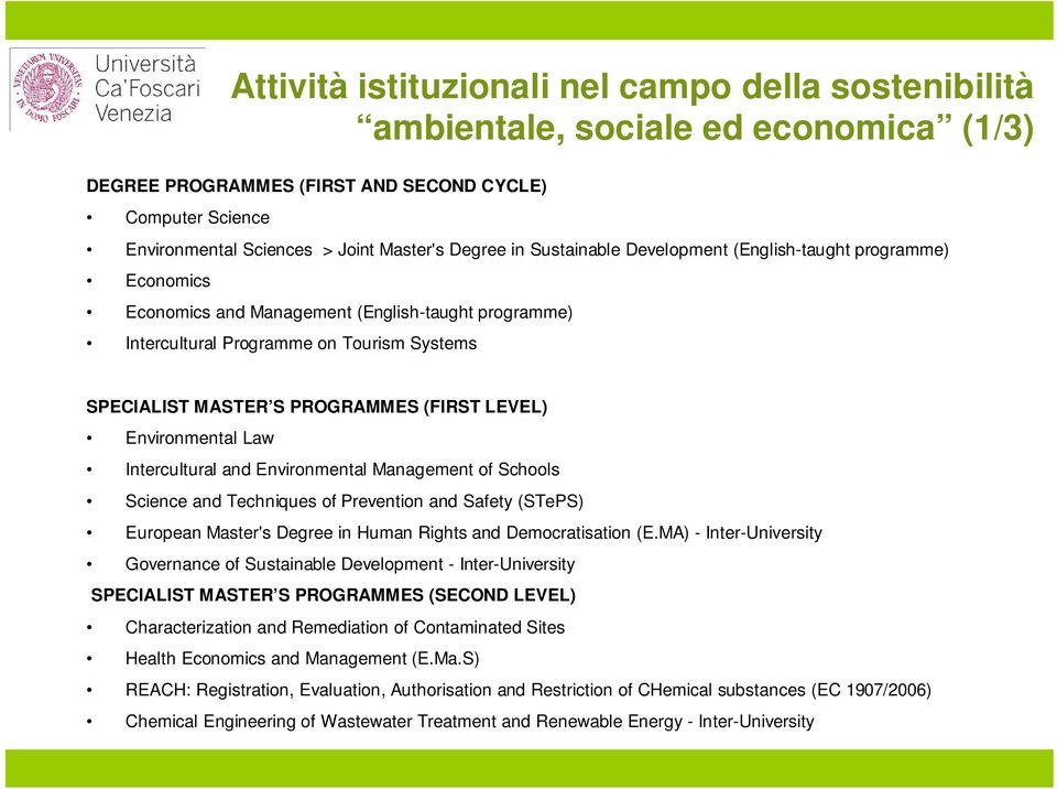 LEVEL) Environmental Law Intercultural and Environmental Management of Schools Science and Techniques of Prevention and Safety (STePS) European Master's Degree in Human Rights and Democratisation (E.
