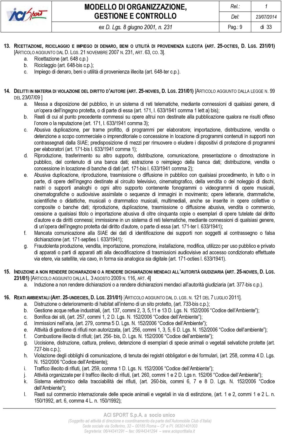 DELITTI IN MATERIA DI VIOLAZIONE DEL DIRITTO D AUTORE (ART. 25-NOVIES, D. LGS. 231/01) [ARTICOLO AGGIUNTO DALLA LEGGE N. 99 DEL 23/07/09 ] a.