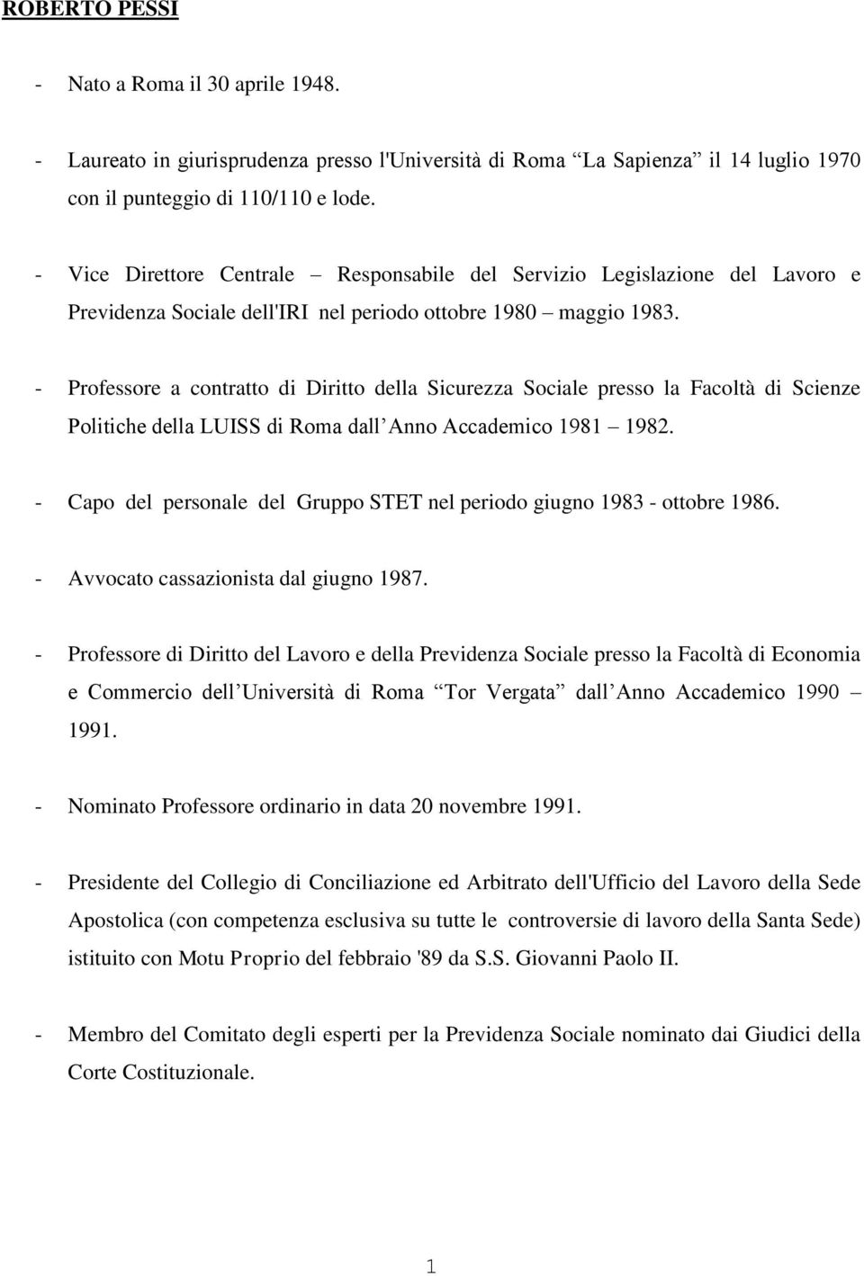 - Professore a contratto di Diritto della Sicurezza Sociale presso la Facoltà di Scienze Politiche della LUISS di Roma dall Anno Accademico 1981 1982.