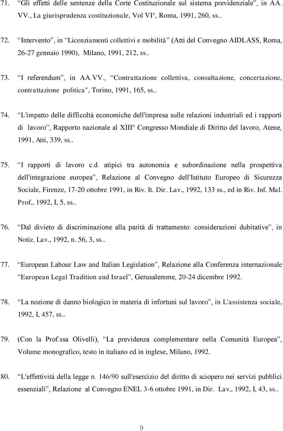 , Contrattazione collettiva, consultazione, concertazione, contrattazione politica", Torino, 1991, 165, ss.. 74.