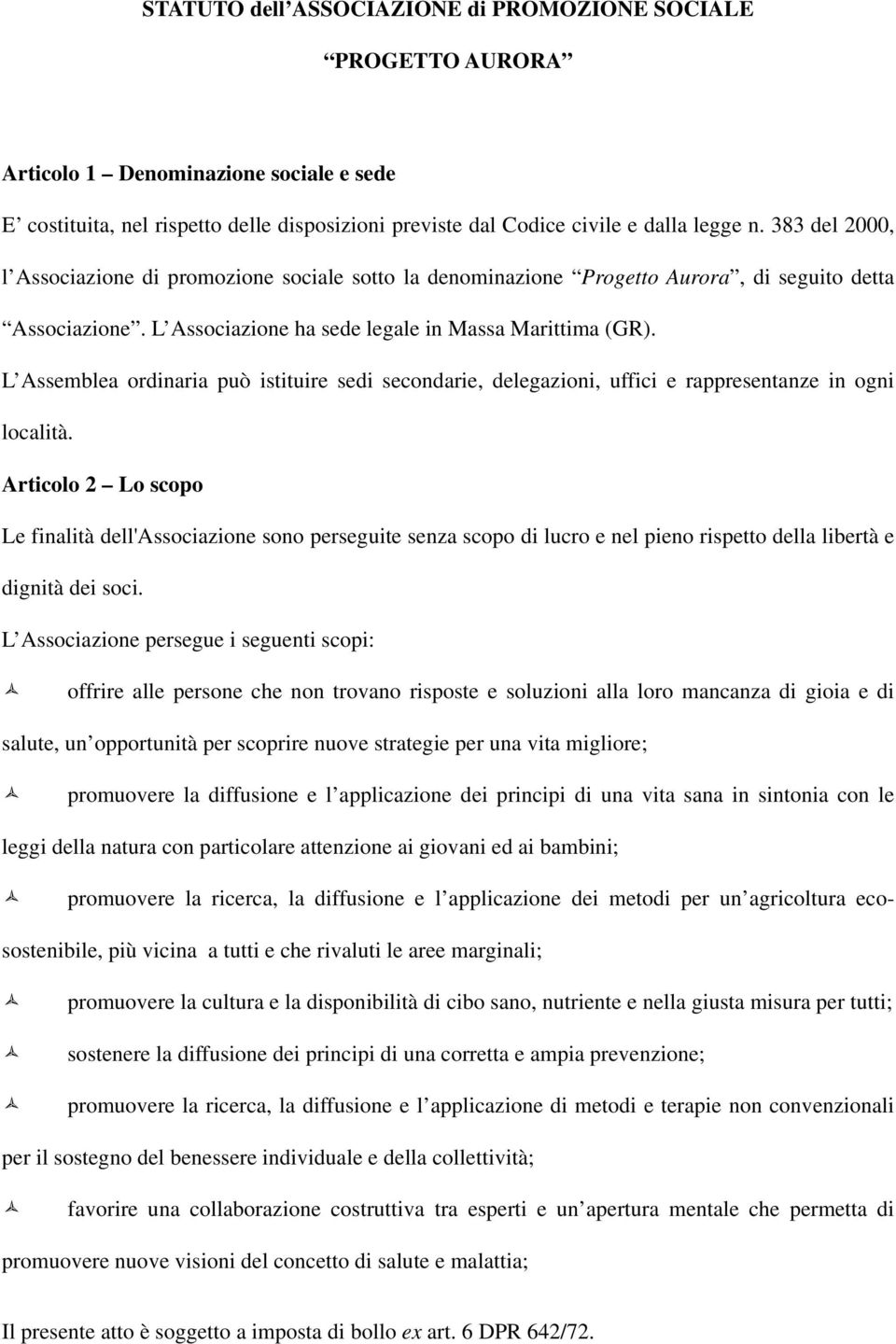 L Assemblea ordinaria può istituire sedi secondarie, delegazioni, uffici e rappresentanze in ogni località.